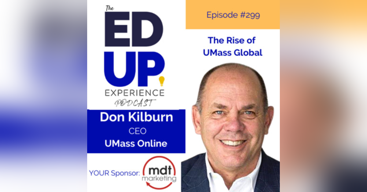 299: The Rise of UMass Global - with Don Kilburn, CEO, University of Massachusetts Online 299: The Rise of UMass Global - with Don Kilburn, CEO, University of Massachusetts Online