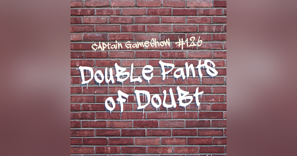 Episode 126: Double Pants of Doubt Episode 126: Double Pants of Doubt