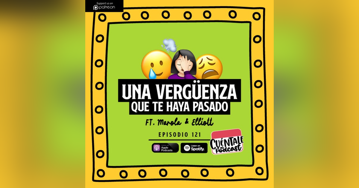 121. Una vergüenza que te haya pasado (Ft. Marola Guerrero & Elliott Martínez) 121. Una vergüenza que te haya pasado (Ft. Marola Guerrero & Elliott Martínez)