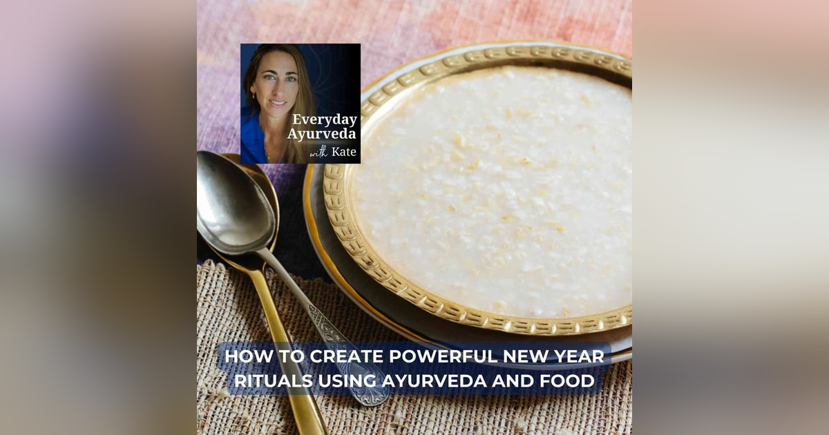 64. How To Create Powerful New Year Rituals Using Ayurveda And Food 64. How To Create Powerful New Year Rituals Using Ayurveda And Food