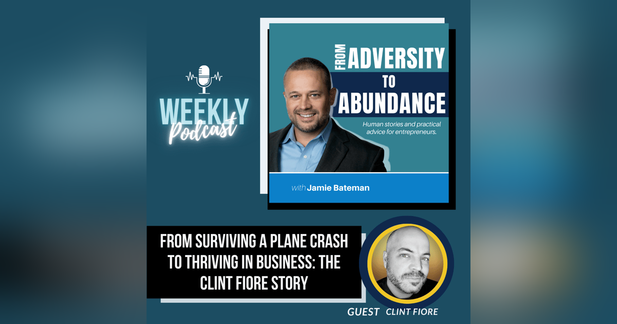 From Surviving a Plane Crash to Thriving in Business: The Clint Fiore Story From Surviving a Plane Crash to Thriving in Business: The Clint Fiore Story
