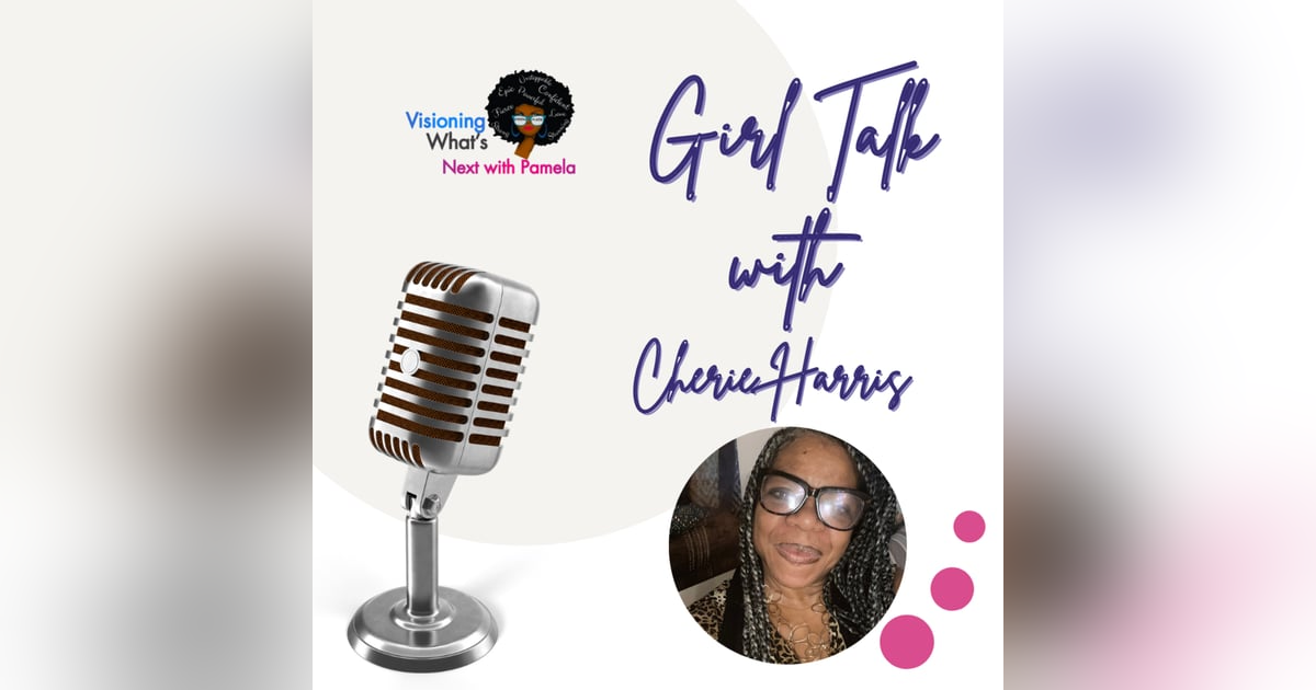Episode 75 Girl Talk with Cherie Harris Episode 75 Girl Talk with Cherie Harris