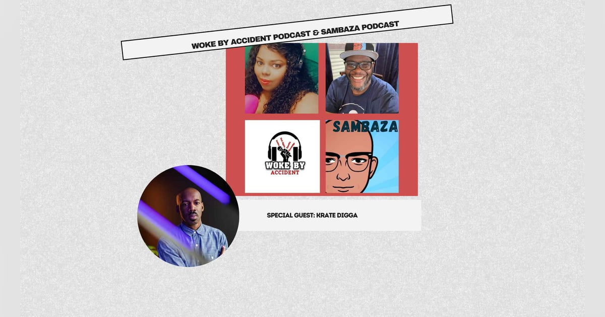 Woke By Accident & Sambaza Podcast -S 7 Ep. 197 - Preserving the Culture with guest, Krate Digga Woke By Accident & Sambaza Podcast -S 7 Ep. 197 - Preserving the Culture with guest, Krate Digga