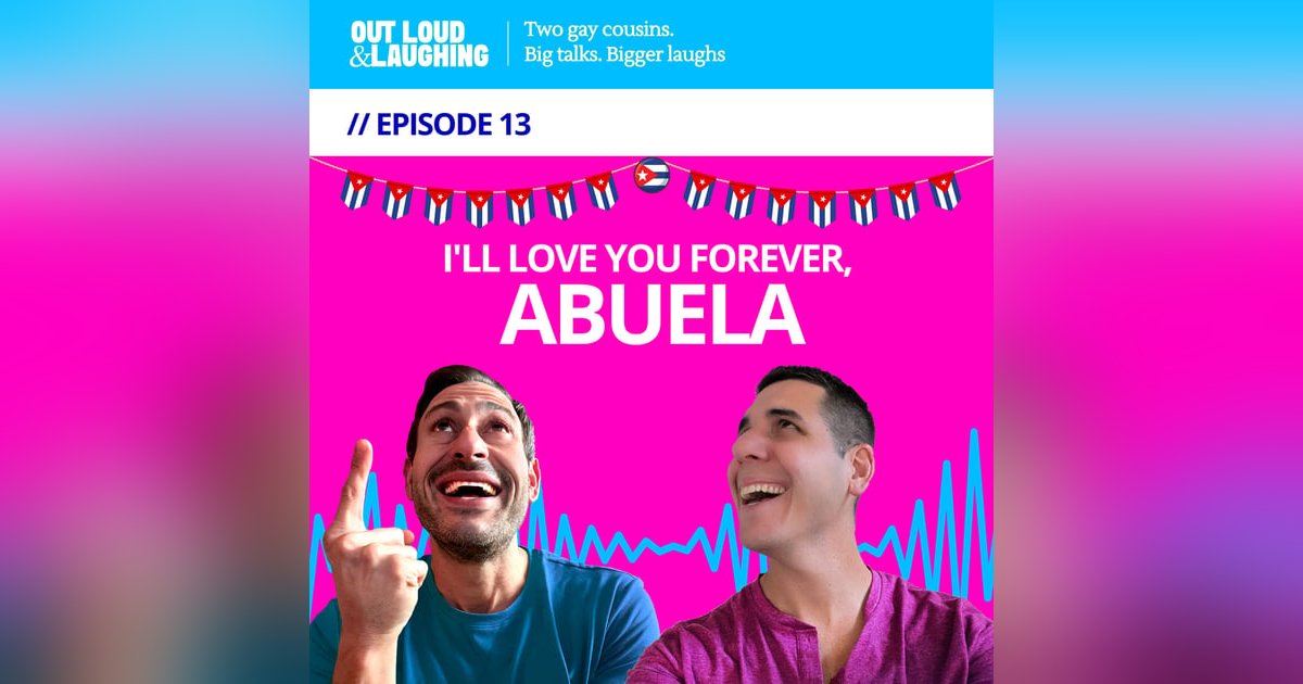 Ep. 13 “I'll Love You Forever, Abuela” // Out Loud & Laughing with Bryan & Jon Ep. 13 “I'll Love You Forever, Abuela” // Out Loud & Laughing with Bryan & Jon