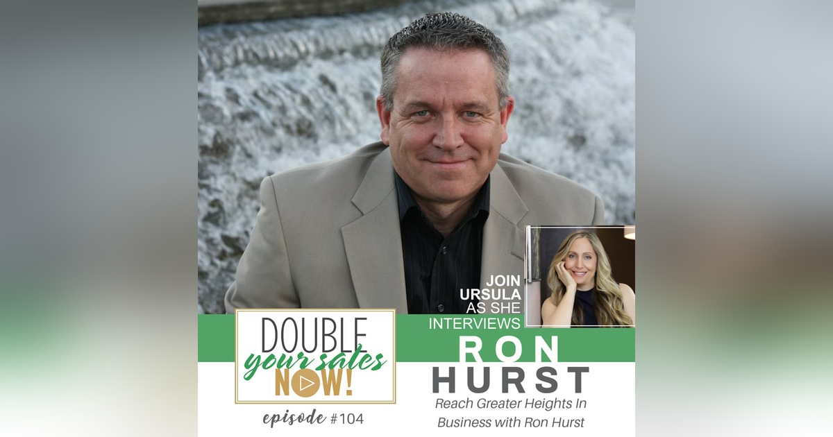 104: Reach Greater Heights in Business with Ron Hurst 104: Reach Greater Heights in Business with Ron Hurst