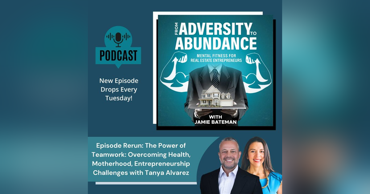 Episode Rerun: The Power of Teamwork: Overcoming Health, Motherhood, Entrepreneurship Challenges with Tanya Alvarez Episode Rerun: The Power of Teamwork: Overcoming Health, Motherhood, Entrepreneurship Challenges with Tanya Alvarez