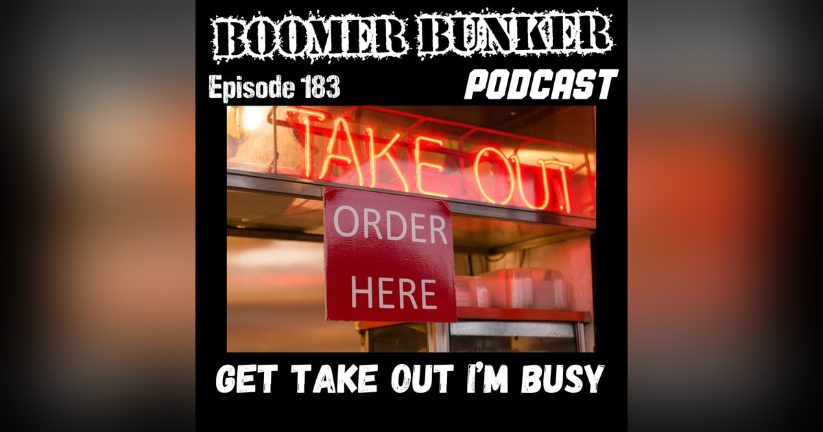 Get Takeout, I'm Busy | Episode 183 Get Takeout, I'm Busy | Episode 183