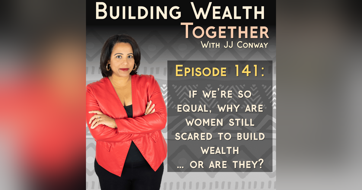 Episode 141: Are Women REALLY Ashamed of Wealth? Episode 141: Are Women REALLY Ashamed of Wealth?