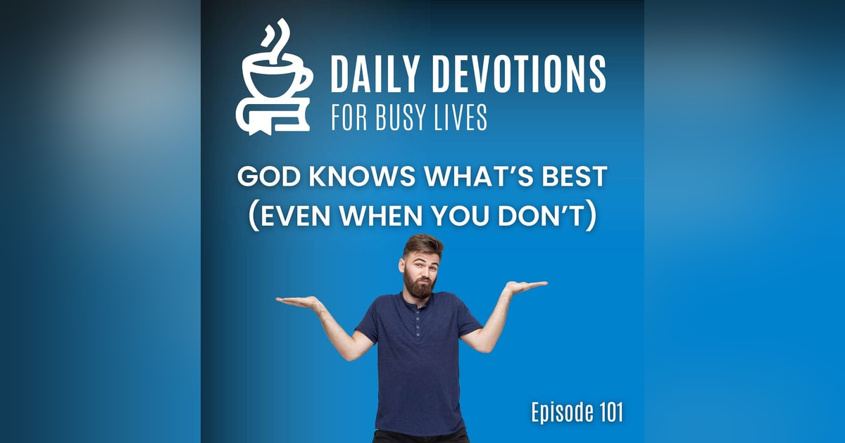God Knows What’s Best (Even When You Don’t) God Knows What’s Best (Even When You Don’t)