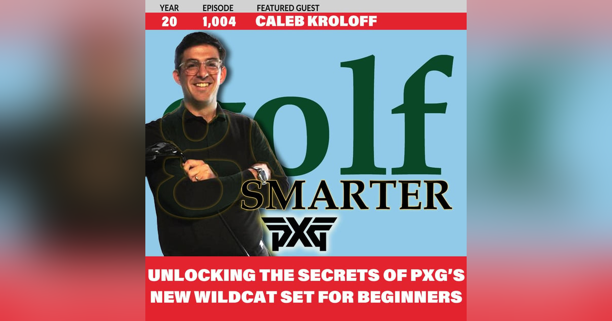 Unlocking the Secrets of PXG’s New Wildcat Set for Beginning Golfers with Caleb Kroloff Unlocking the Secrets of PXG’s New Wildcat Set for Beginning Golfers with Caleb Kroloff