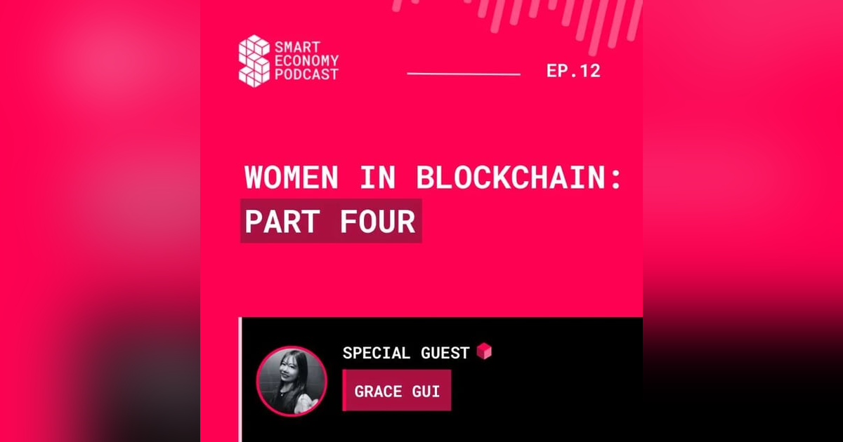 S1E12 - Grace Gui | Women in Blockchain - Part Four S1E12 - Grace Gui | Women in Blockchain - Part Four