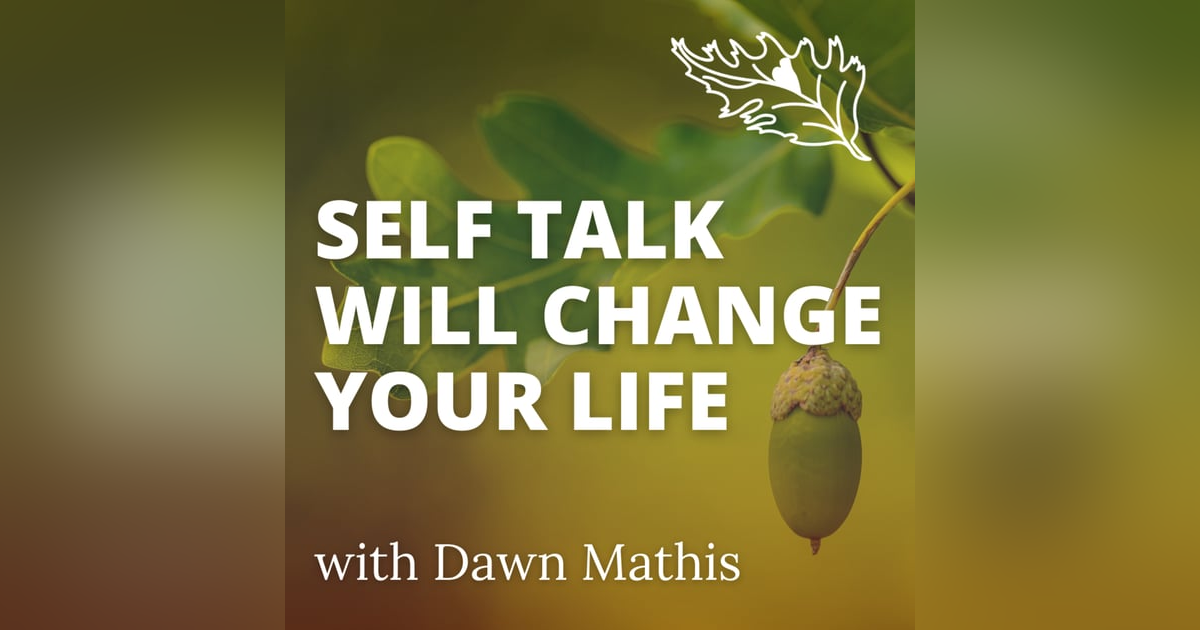 What To Say To Yourself - Self Talk with Dawn Mathis What To Say To Yourself - Self Talk with Dawn Mathis