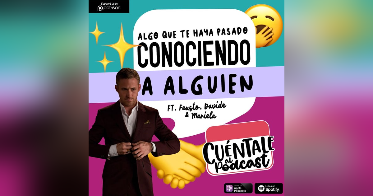 81. Algo que te haya pasado CONOCIENDO A ALGUIEN (Ft. Fausto, Davide & Mariela) 81. Algo que te haya pasado CONOCIENDO A ALGUIEN (Ft. Fausto, Davide & Mariela)