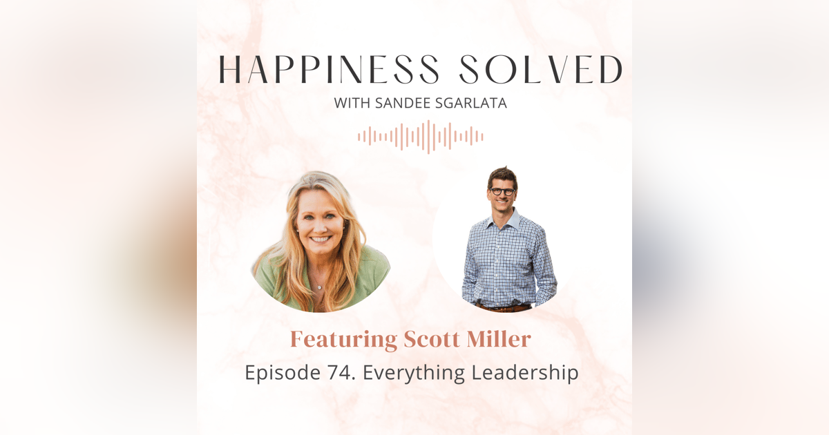 74. Everything Leadership: Interview with Scott Miller 74. Everything Leadership: Interview with Scott Miller