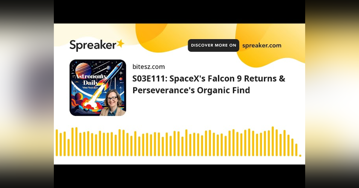 S03E111: SpaceX’s Falcon 9 Returns & Perseverance’s Organic Find S03E111: SpaceX’s Falcon 9 Returns & Perseverance’s Organic Find