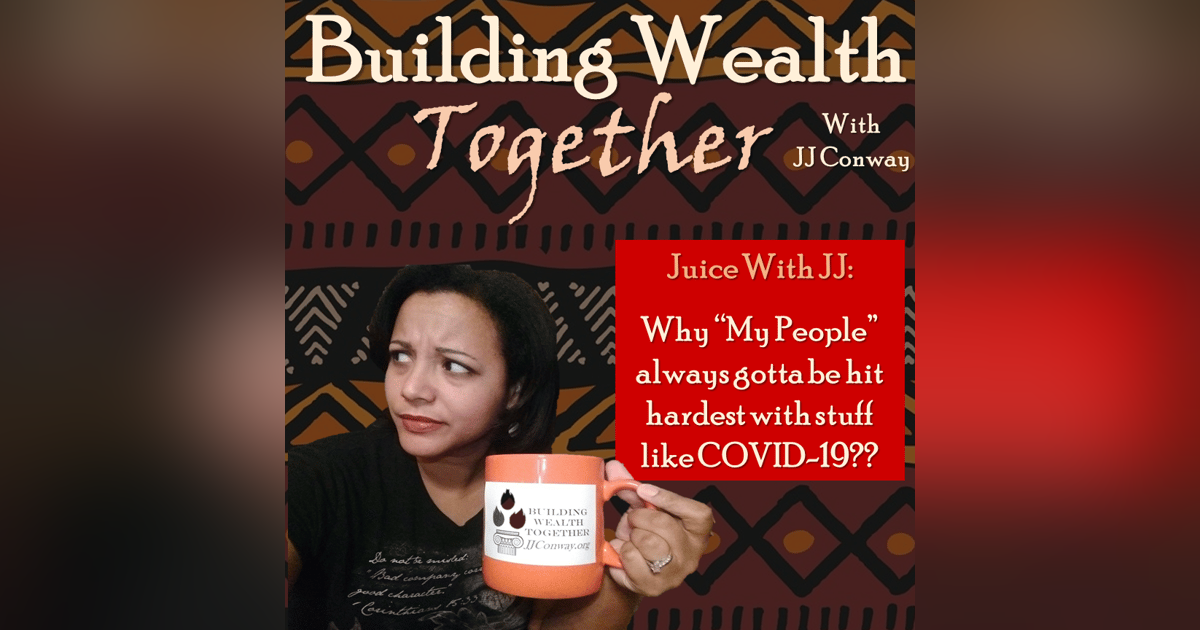 Episode 57: Juice With JJ –African Americans and their Businesses Hit Hardest by COVID-19 Episode 57: Juice With JJ –African Americans and their Businesses Hit Hardest by COVID-19