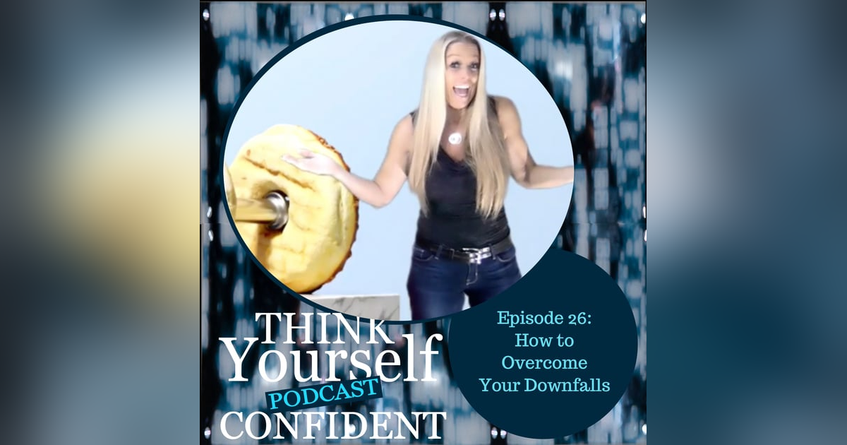 How to Overcome Your Downfalls How to Overcome Your Downfalls