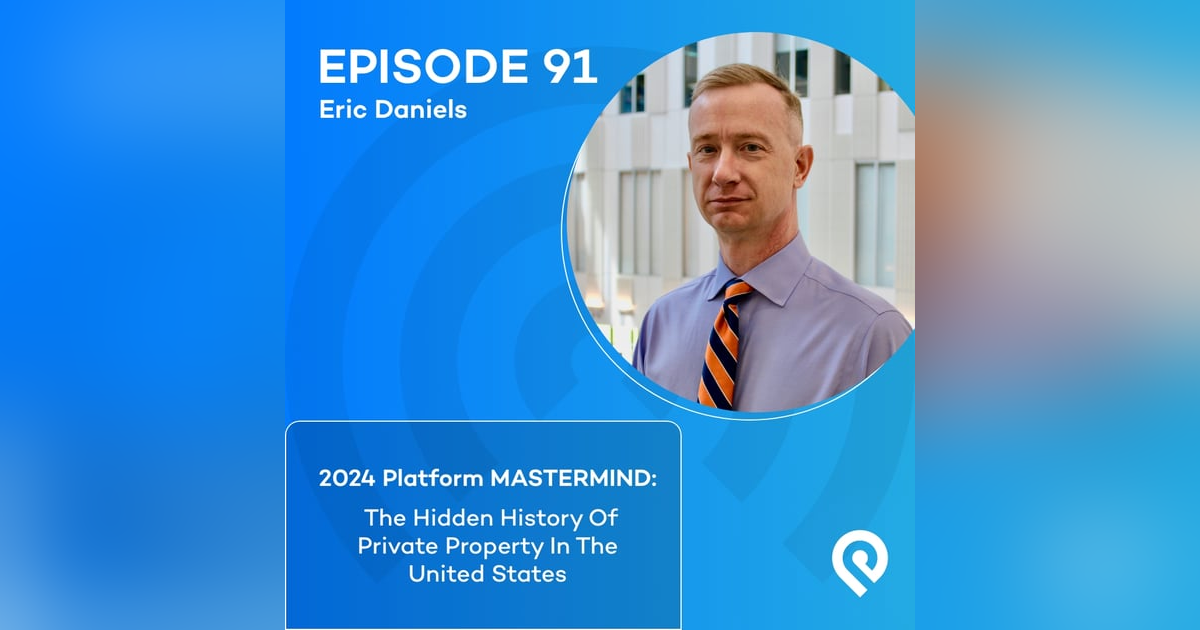 2024 Platform MASTERMIND: Eric Daniels: The Hidden History Of Private Property In The United States 2024 Platform MASTERMIND: Eric Daniels: The Hidden History Of Private Property In The United States