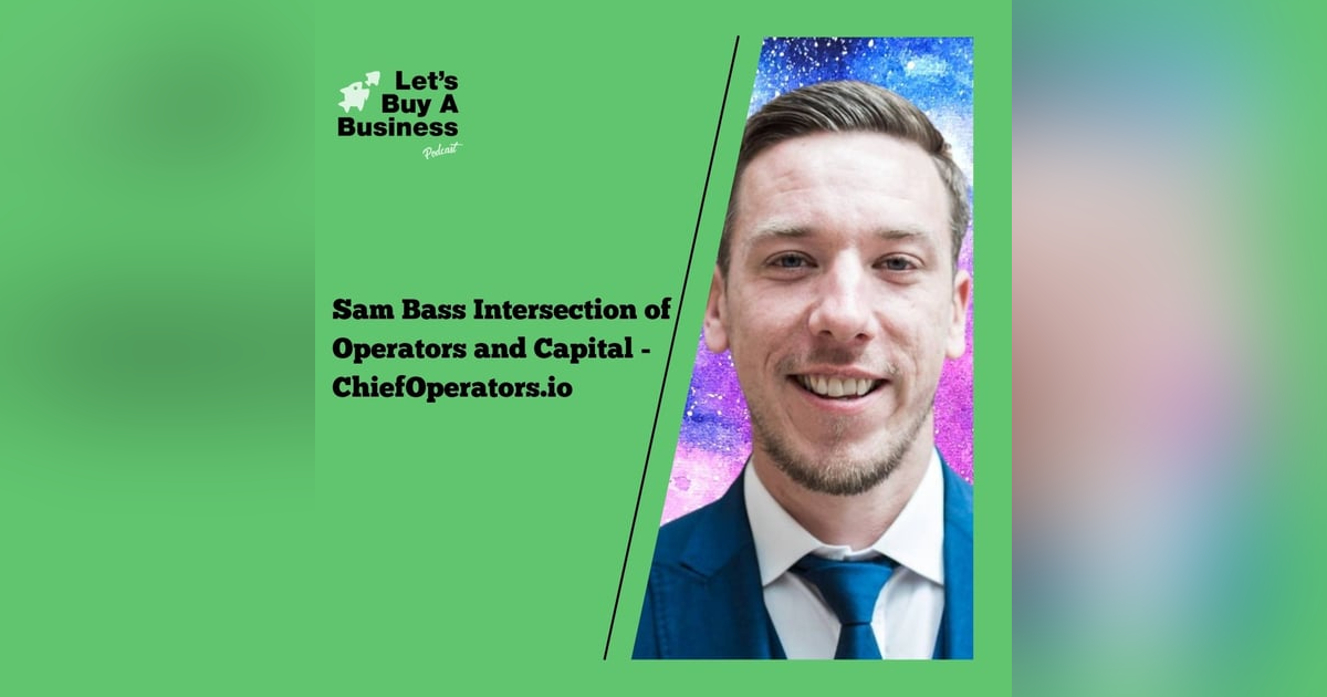 Sam Bass - Intersection of Operators and Capital - ChiefOperators.io Sam Bass - Intersection of Operators and Capital - ChiefOperators.io