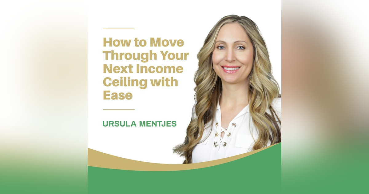EP159: How to Move Through Your Next Income Ceiling with Ease EP159: How to Move Through Your Next Income Ceiling with Ease