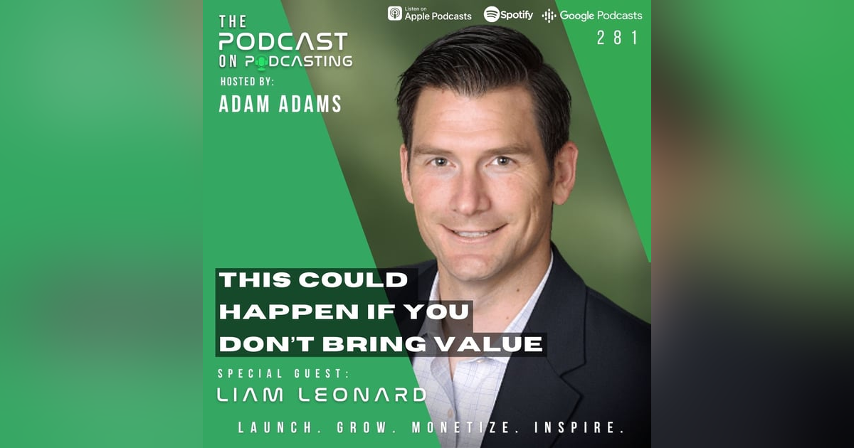 Ep281: This Could Happen If You Don’t Bring Value - Liam Leonard Ep281: This Could Happen If You Don’t Bring Value - Liam Leonard
