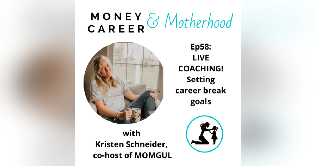 Ep 58: LIVE COACHING! Setting Career Break Goals with Kristen Schneider Ep 58: LIVE COACHING! Setting Career Break Goals with Kristen Schneider