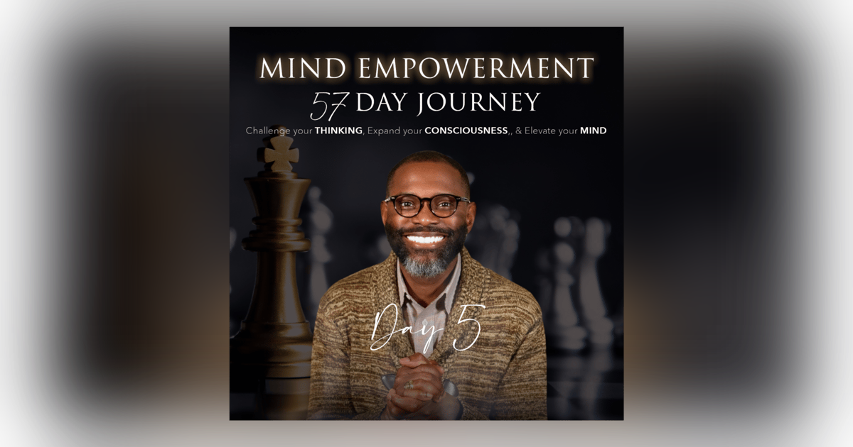 Day 5 of 57 | Mind Empowerment: The Power of Belief Day 5 of 57 | Mind Empowerment: The Power of Belief