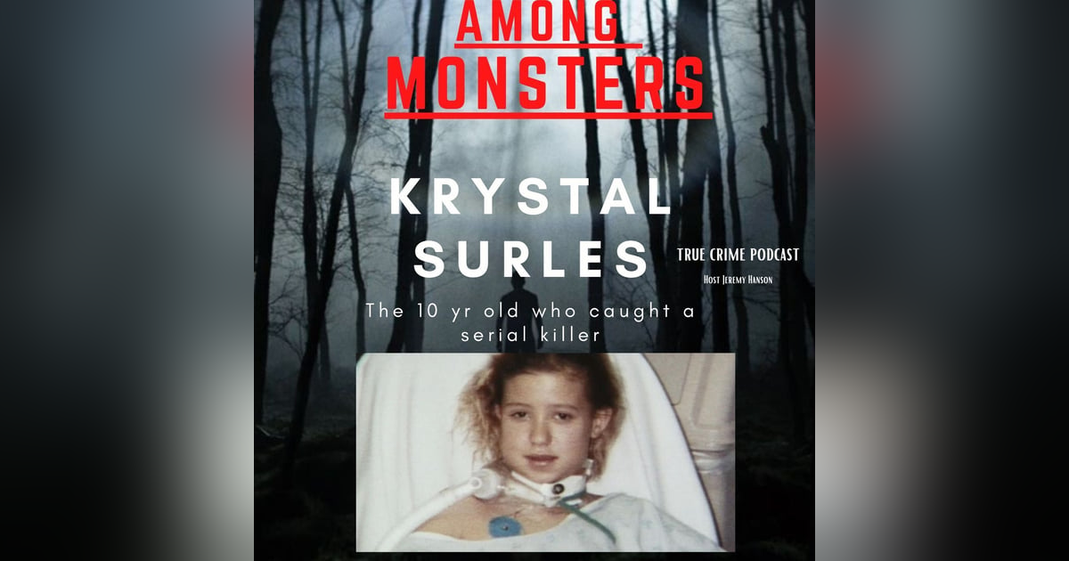 S1E125: Krystal Surles - The 10-Year Old Who Survived a Serial Killer S1E125: Krystal Surles - The 10-Year Old Who Survived a Serial Killer