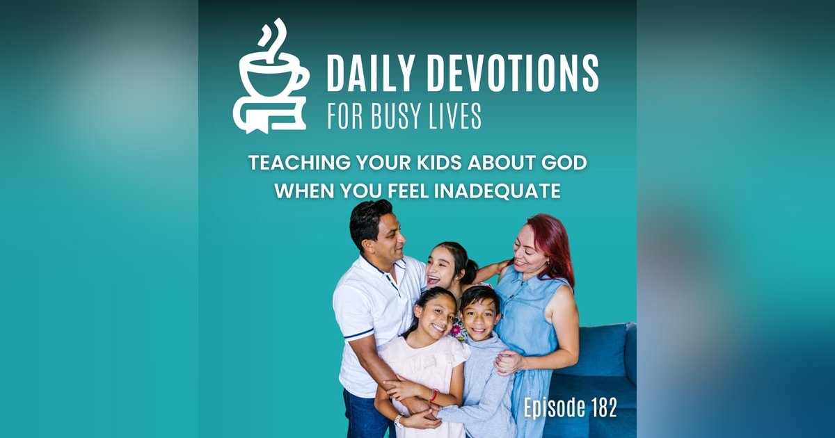 Teaching Your Kids About God When You Feel Inadequate Teaching Your Kids About God When You Feel Inadequate