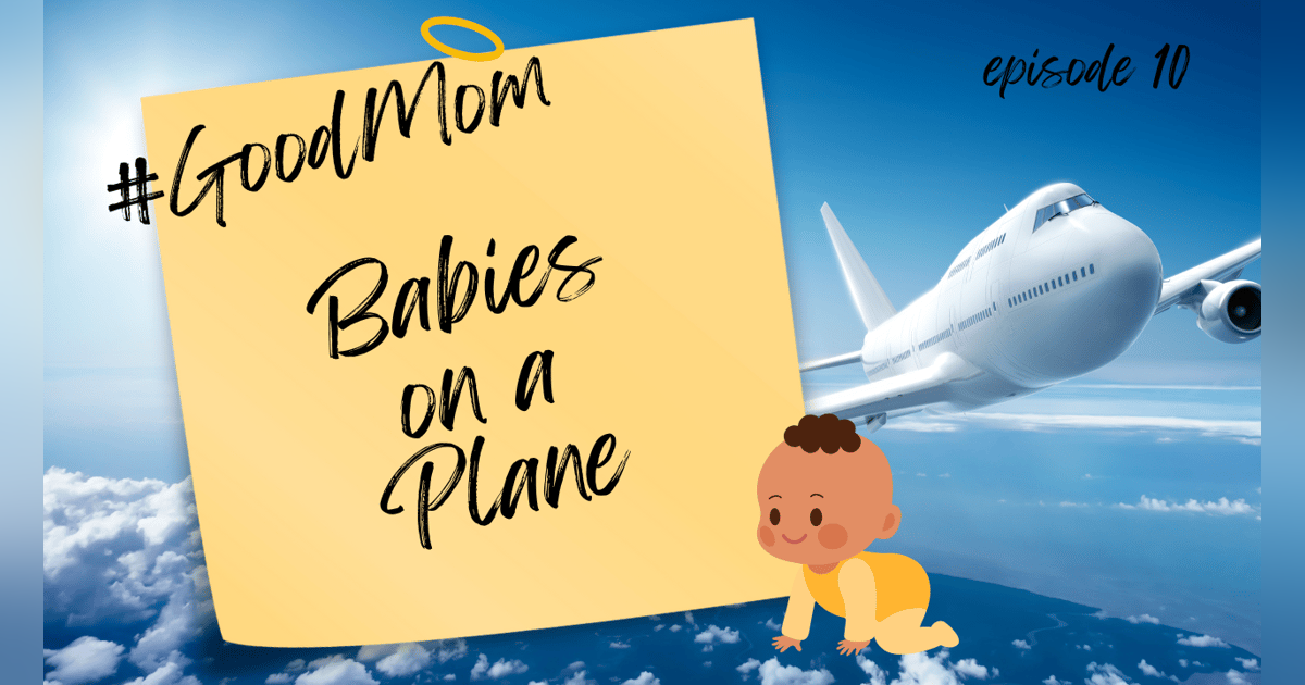 The Airplane Episode: Babies, Blowouts & Boarding Passes The Airplane Episode: Babies, Blowouts & Boarding Passes
