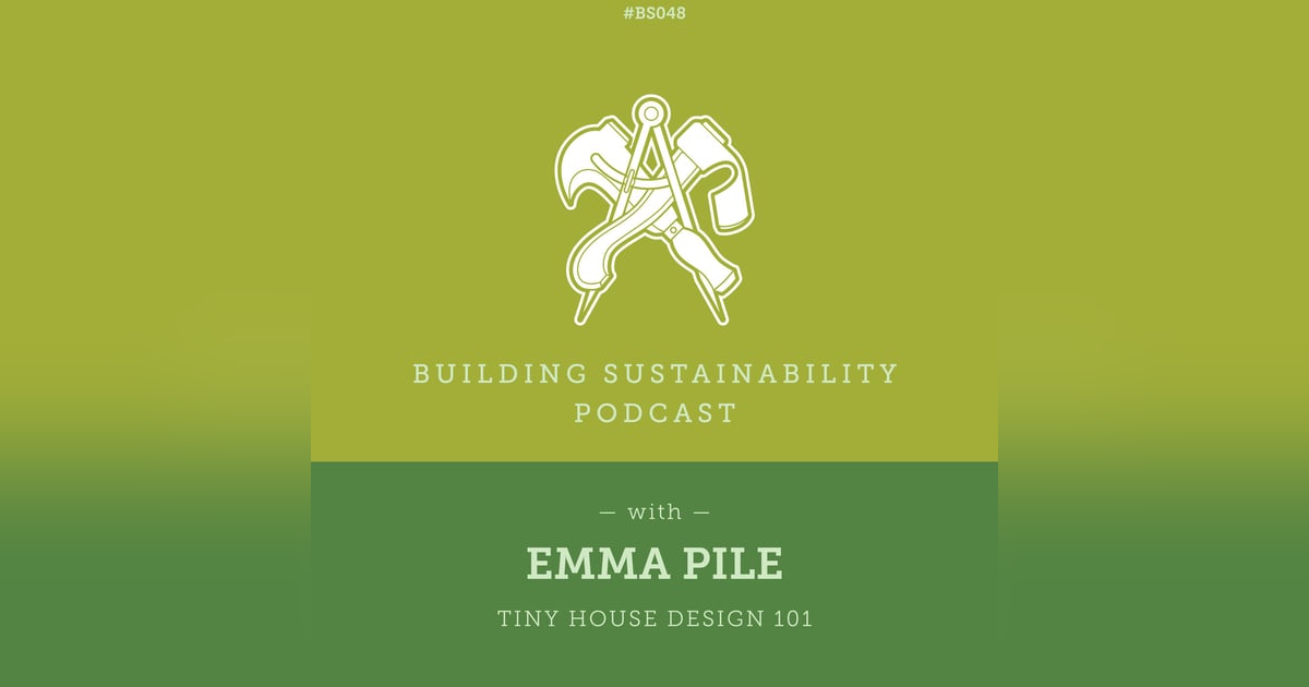 Tiny House Design 101 - Emma Pile - BS048 Tiny House Design 101 - Emma Pile - BS048