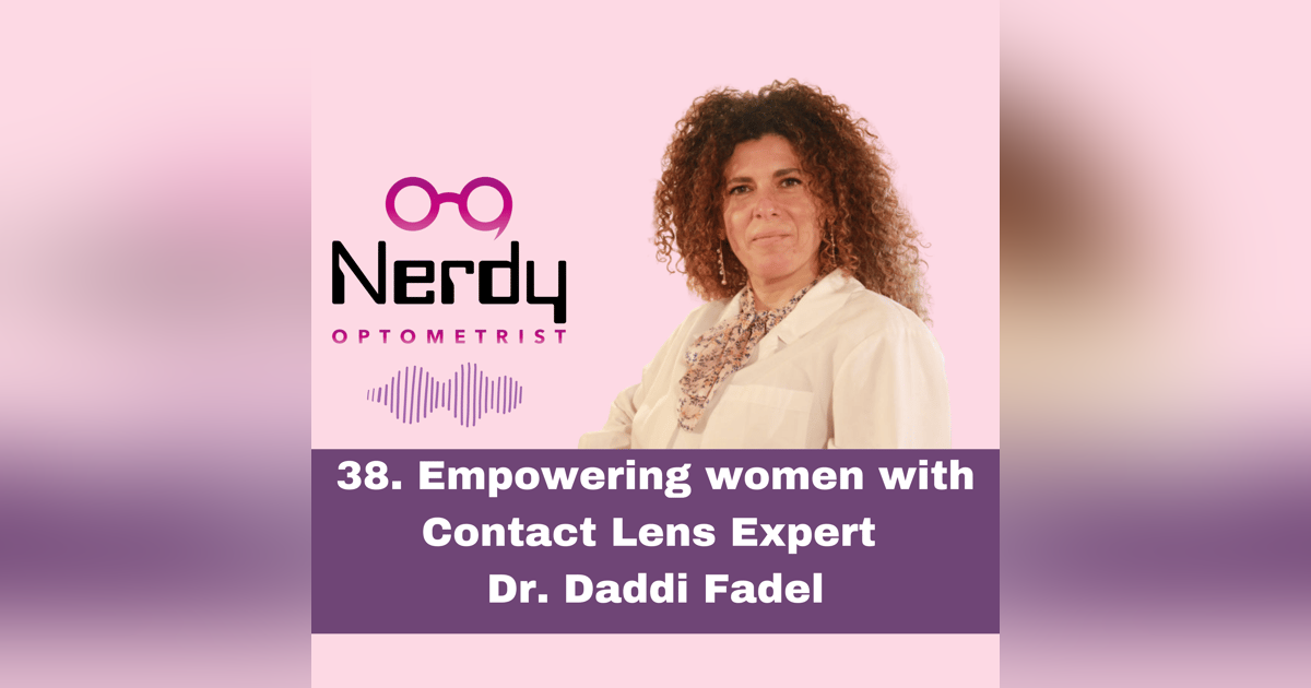 38. Empowering women with Contact Lens Expert Dr. Daddi Fadel 38. Empowering women with Contact Lens Expert Dr. Daddi Fadel