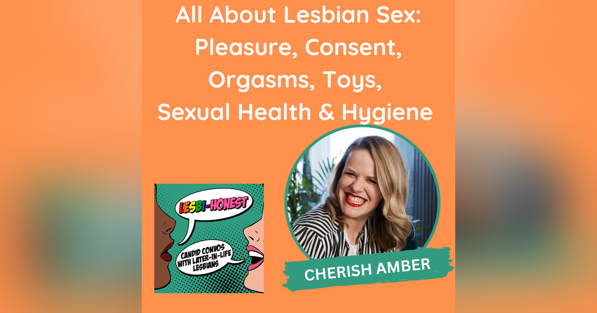 All About Lesbian Sex: Pleasure, Consent, Orgasms, Toys, Sexual Health & Hygiene (with Cherish Amber) All About Lesbian Sex: Pleasure, Consent, Orgasms, Toys, Sexual Health & Hygiene (with Cherish Amber)