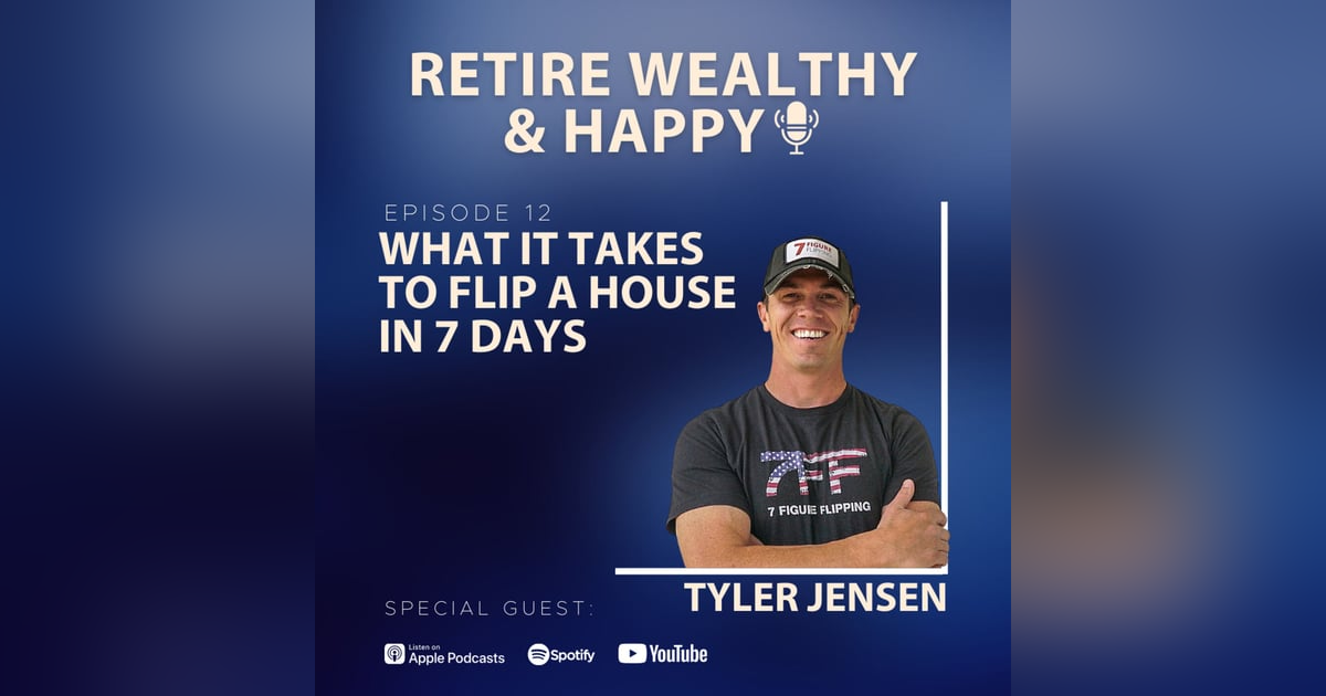 Ep12: What It Takes to Flip a House in 7 Days with Tyler Jensen Ep12: What It Takes to Flip a House in 7 Days with Tyler Jensen