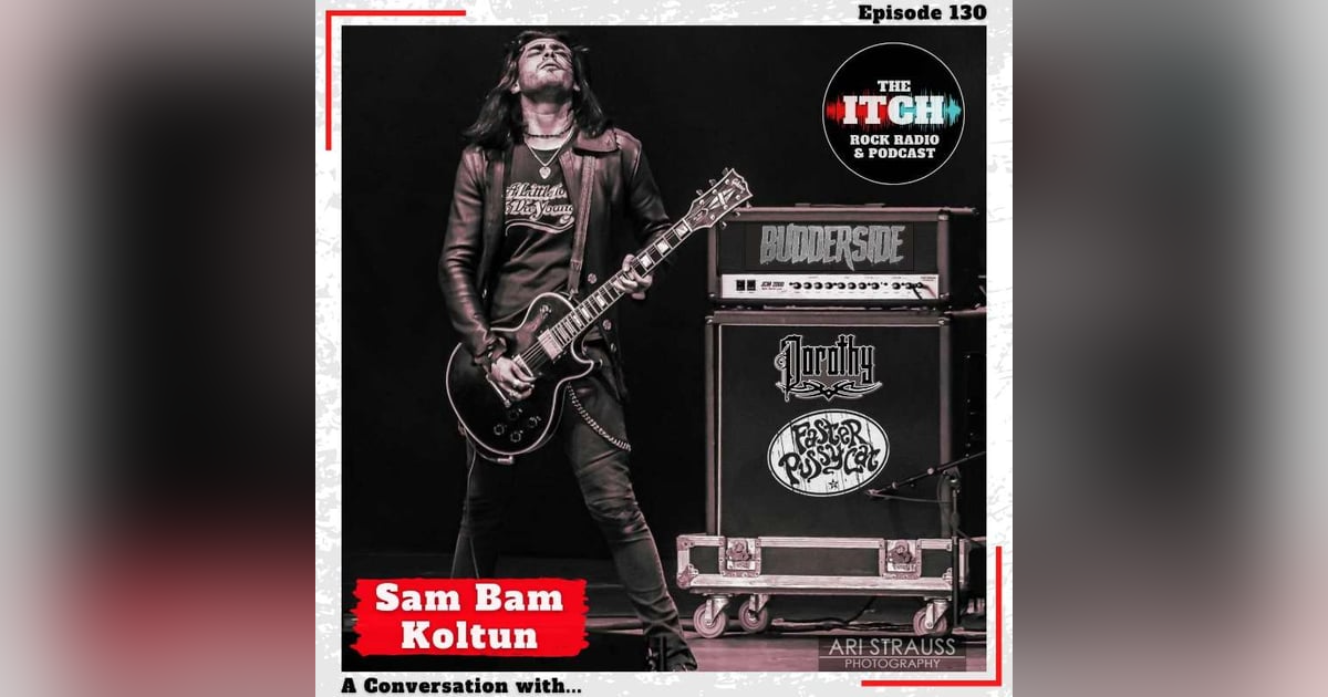 E130 A Conversation with Sam Bam Koltun of Dorothy, Faster Pussycat, & Budderside E130 A Conversation with Sam Bam Koltun of Dorothy, Faster Pussycat, & Budderside