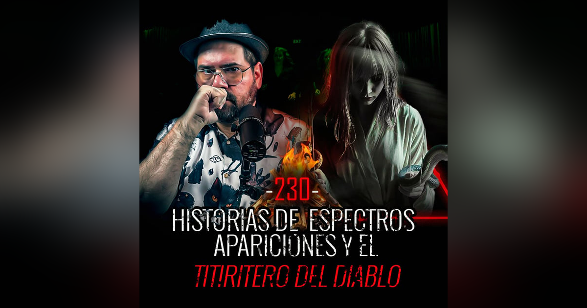 8 Historias de Espectros, Apariciones y el Titiritero del Diablo | EP 230 | EL NARRADOR 8 Historias de Espectros, Apariciones y el Titiritero del Diablo | EP 230 | EL NARRADOR