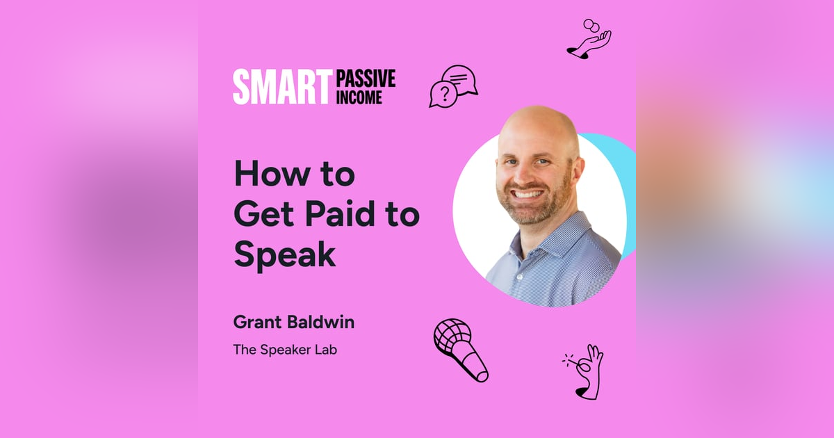 SPI 821: How to Get Paid to Speak with Grant Baldwin SPI 821: How to Get Paid to Speak with Grant Baldwin