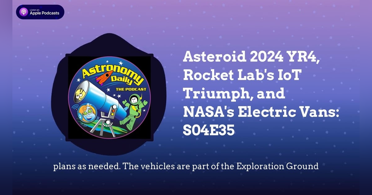 Asteroid 2024 YR4, Rocket Lab’s IoT Triumph, and NASA’s Electric Vans: S04E35 Asteroid 2024 YR4, Rocket Lab’s IoT Triumph, and NASA’s Electric Vans: S04E35
