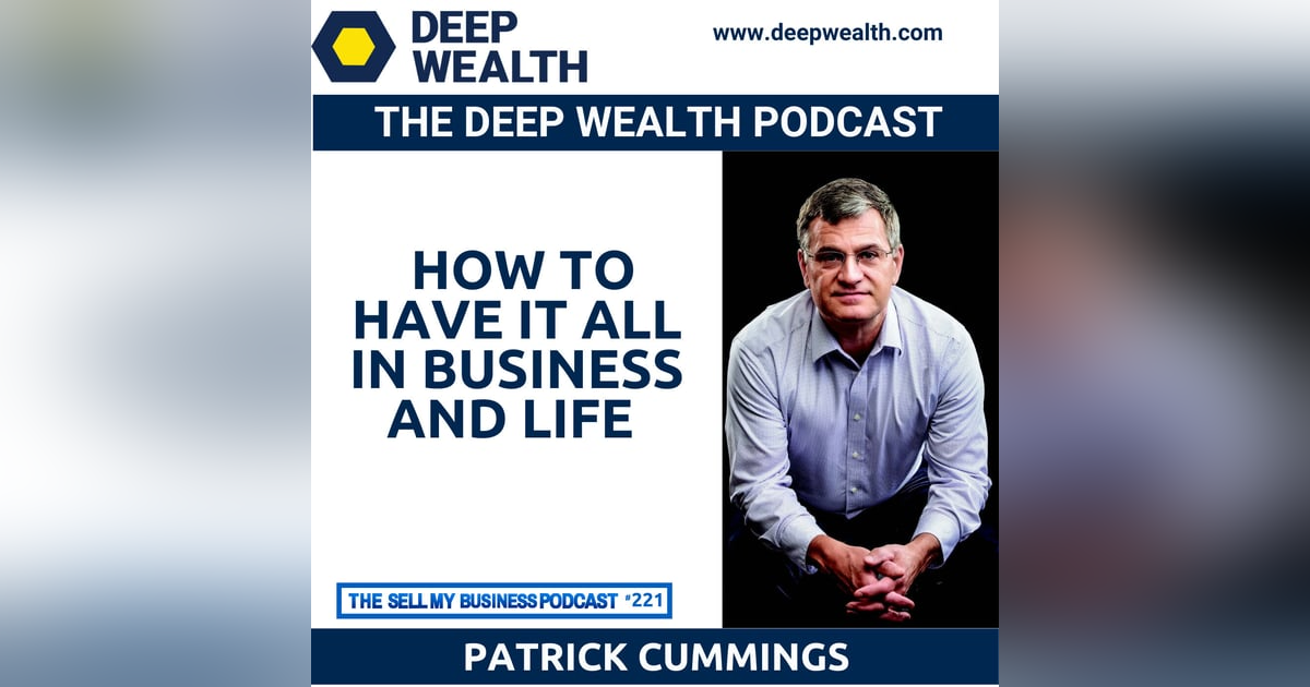 Author And Thought Leader Patrick Cummings Shares How To Have It All In Business And Life (#221) Author And Thought Leader Patrick Cummings Shares How To Have It All In Business And Life (#221)