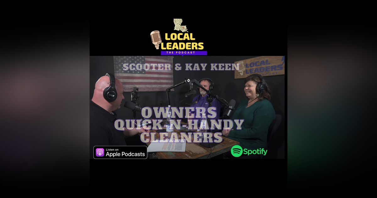 A Debt of Gratitude! Livingston Parish Scooter & Kay Keen of Quick-N-Handy Cleaners Local Leaders:The Podcast! s4e11 A Debt of Gratitude! Livingston Parish Scooter & Kay Keen of Quick-N-Handy Cleaners Local Leaders:The Podcast! s4e11