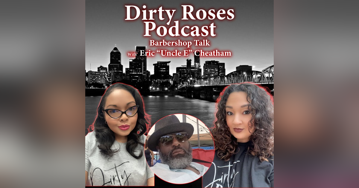 Barbershop Talk w/ Uncle E Barbershop Talk w/ Uncle E