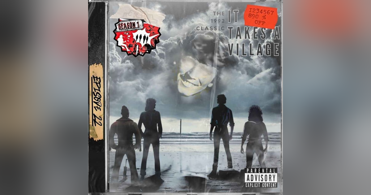 Ep. 22 - It Takes A Village... Ep. 22 - It Takes A Village...