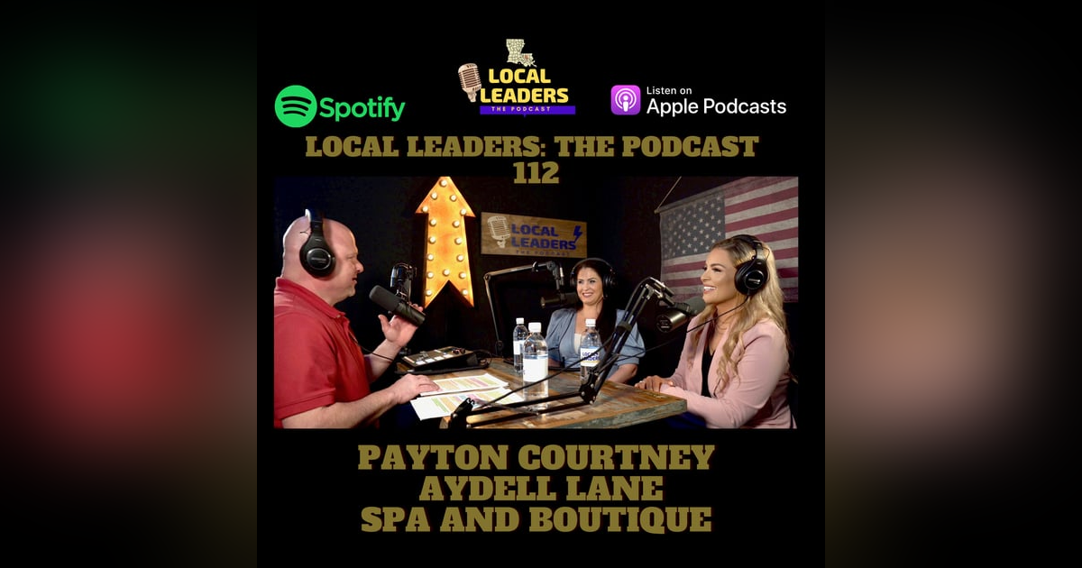 Getting REAL with Aydell Lane Spa and Boutique Owner Payton Courtney Local Leaders The Podcast #112 Getting REAL with Aydell Lane Spa and Boutique Owner Payton Courtney Local Leaders The Podcast #112