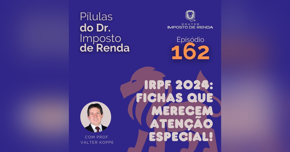 PDIR Ep. 162 – IRPF2024 – fichas que merecem atenção especial! PDIR Ep. 162 – IRPF2024 – fichas que merecem atenção especial!