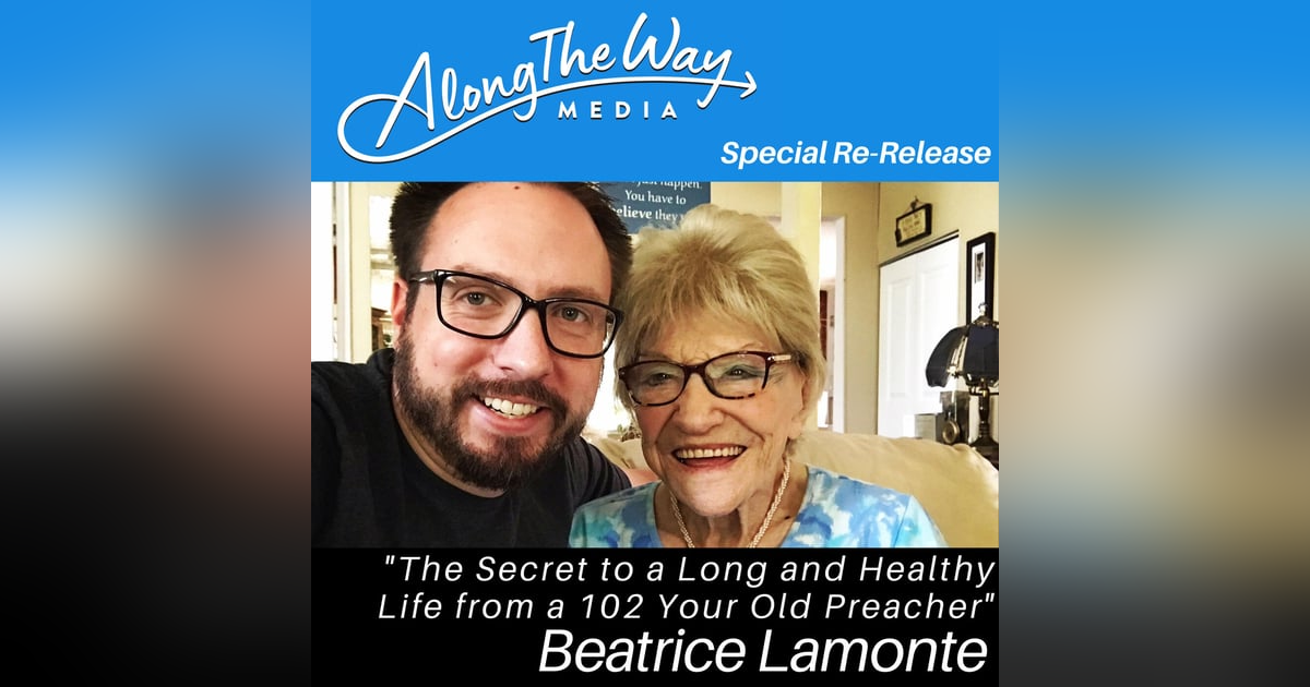 Honoring Sister Bea - The secret to a long and healthy life from a 102 year old preacher - Beatrice Lamonte's Journey AlongTheWay ReRelease Honoring Sister Bea - The secret to a long and healthy life from a 102 year old preacher - Beatrice Lamonte's Journey AlongTheWay ReRelease