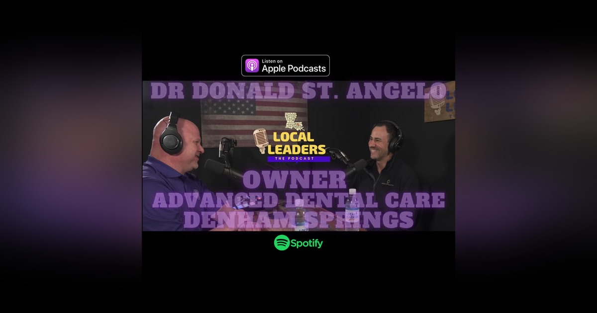 |PODCAST| Advanced Dental Care in Denham Springs puts Emphasis on Patient Care. Local Leaders S4E14 |PODCAST| Advanced Dental Care in Denham Springs puts Emphasis on Patient Care. Local Leaders S4E14