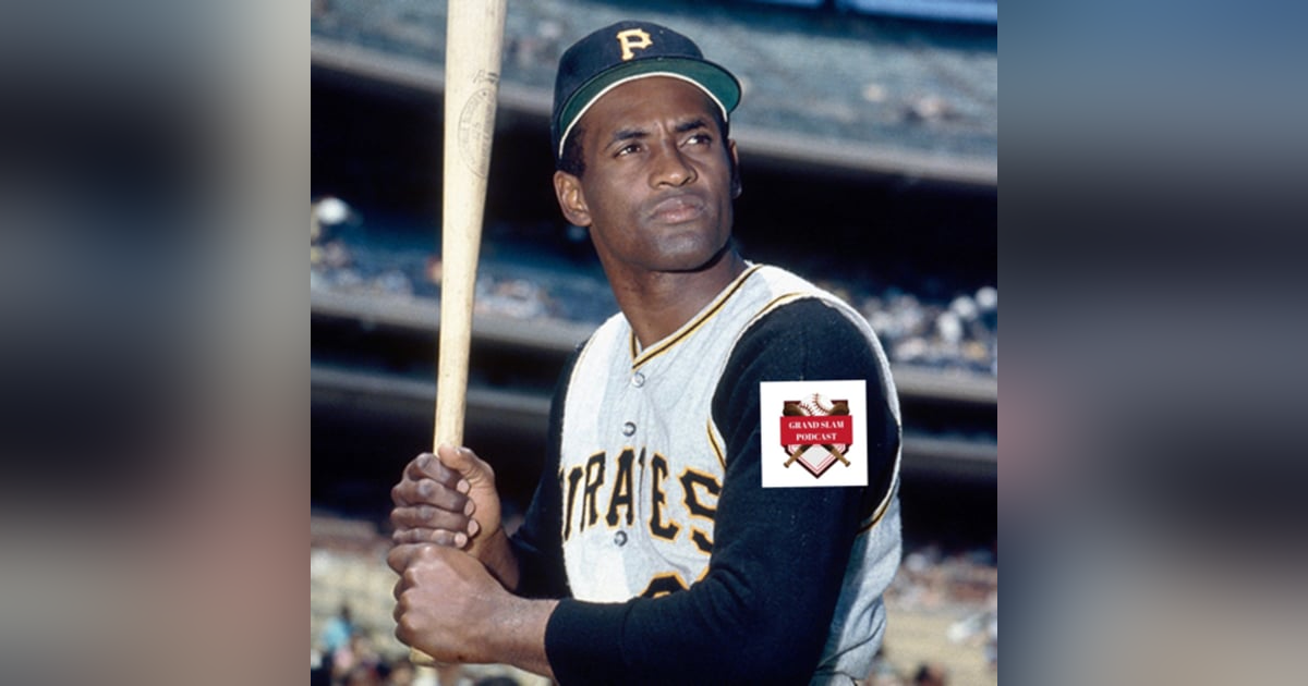 The Grand Slam Podcast Ep.43 Roberto Clemente The Grand Slam Podcast Ep.43 Roberto Clemente