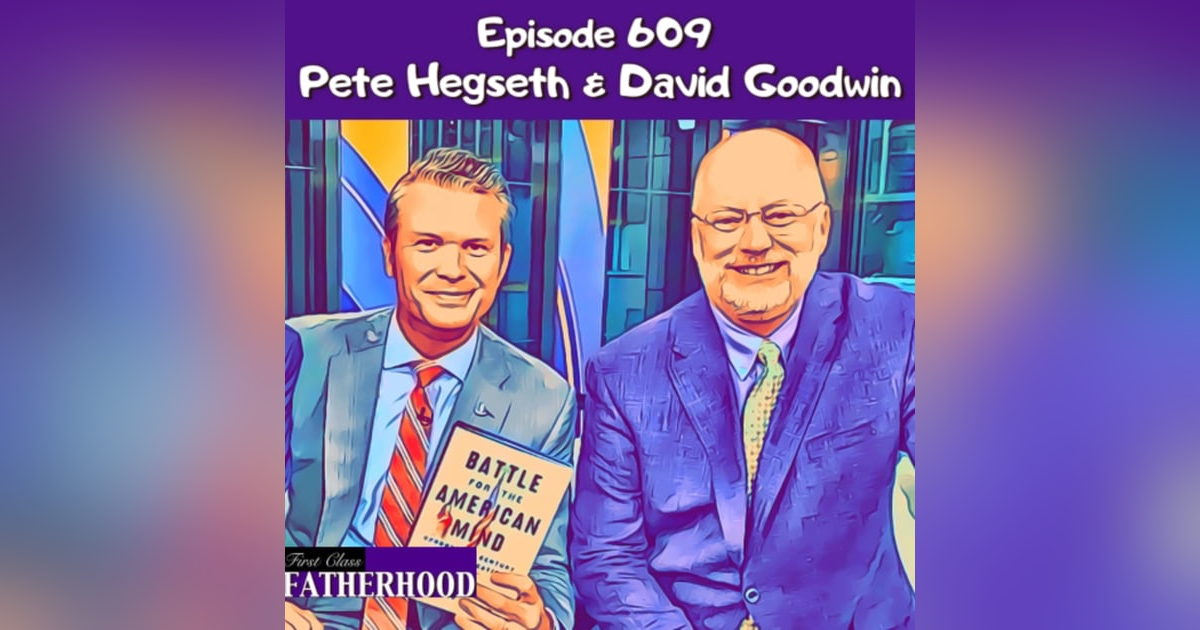 #609 Pete Hegseth & David Goodwin #609 Pete Hegseth & David Goodwin
