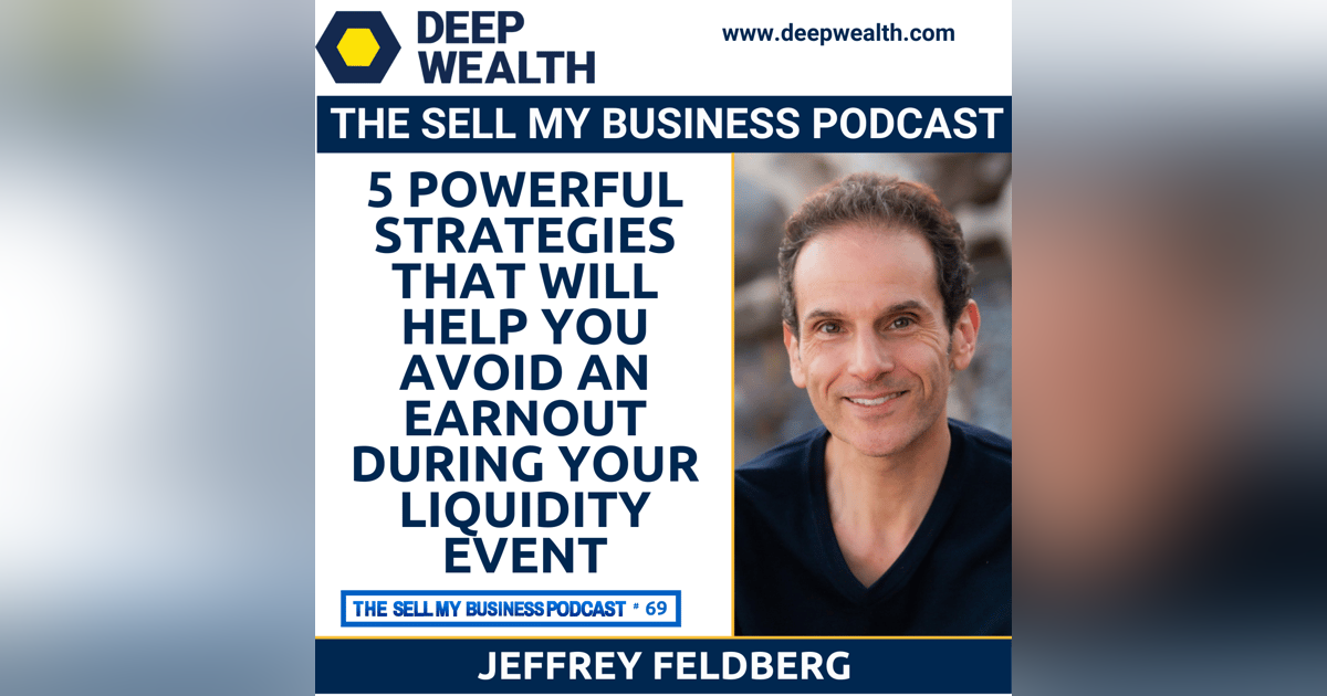 5 Powerful Strategies That Will Help You Avoid An Earnout During Your Liquidity Event (#69) 5 Powerful Strategies That Will Help You Avoid An Earnout During Your Liquidity Event (#69)