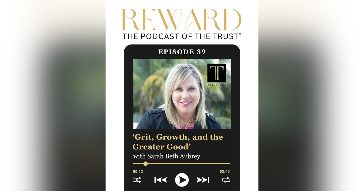 ‘Grit, Growth, and the Greater Good’ with Sarah Beth Aubrey – Reward Podcast Episode 39 ‘Grit, Growth, and the Greater Good’ with Sarah Beth Aubrey – Reward Podcast Episode 39